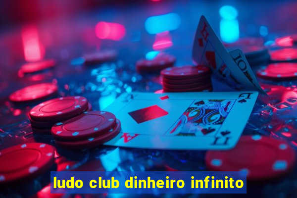 ludo club dinheiro infinito